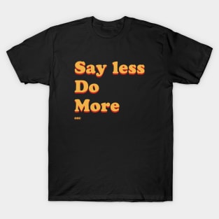 Say Less Do More OHC T-Shirt